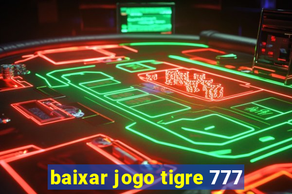 baixar jogo tigre 777